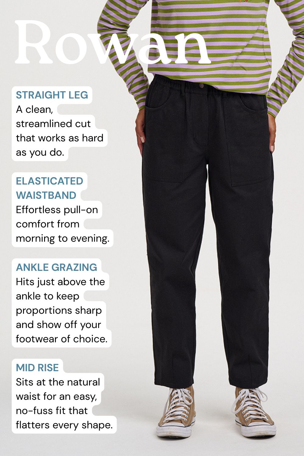 A person modeling black straight-leg trousers with a striped green and white long-sleeve top and white sneakers, shown against a light gray background with feature callouts for the pants by Rowan.